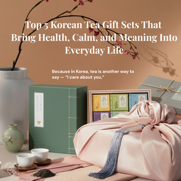 Top 5 Korean Tea Gift Sets That Bring Health, Calm, and Meaning Into Everyday Life